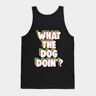 What The Dog Doin' Meme Tank Top